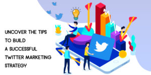 Read more about the article Uncover the Tips to Build a Successful Twitter Marketing Strategy