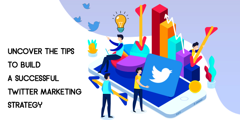 You are currently viewing Uncover the Tips to Build a Successful Twitter Marketing Strategy