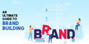 Read more about the article An Ultimate Guide to Brand Building