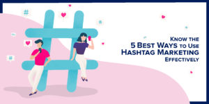 Read more about the article Know the 5 Best Ways to Use Hashtag Marketing Effectively