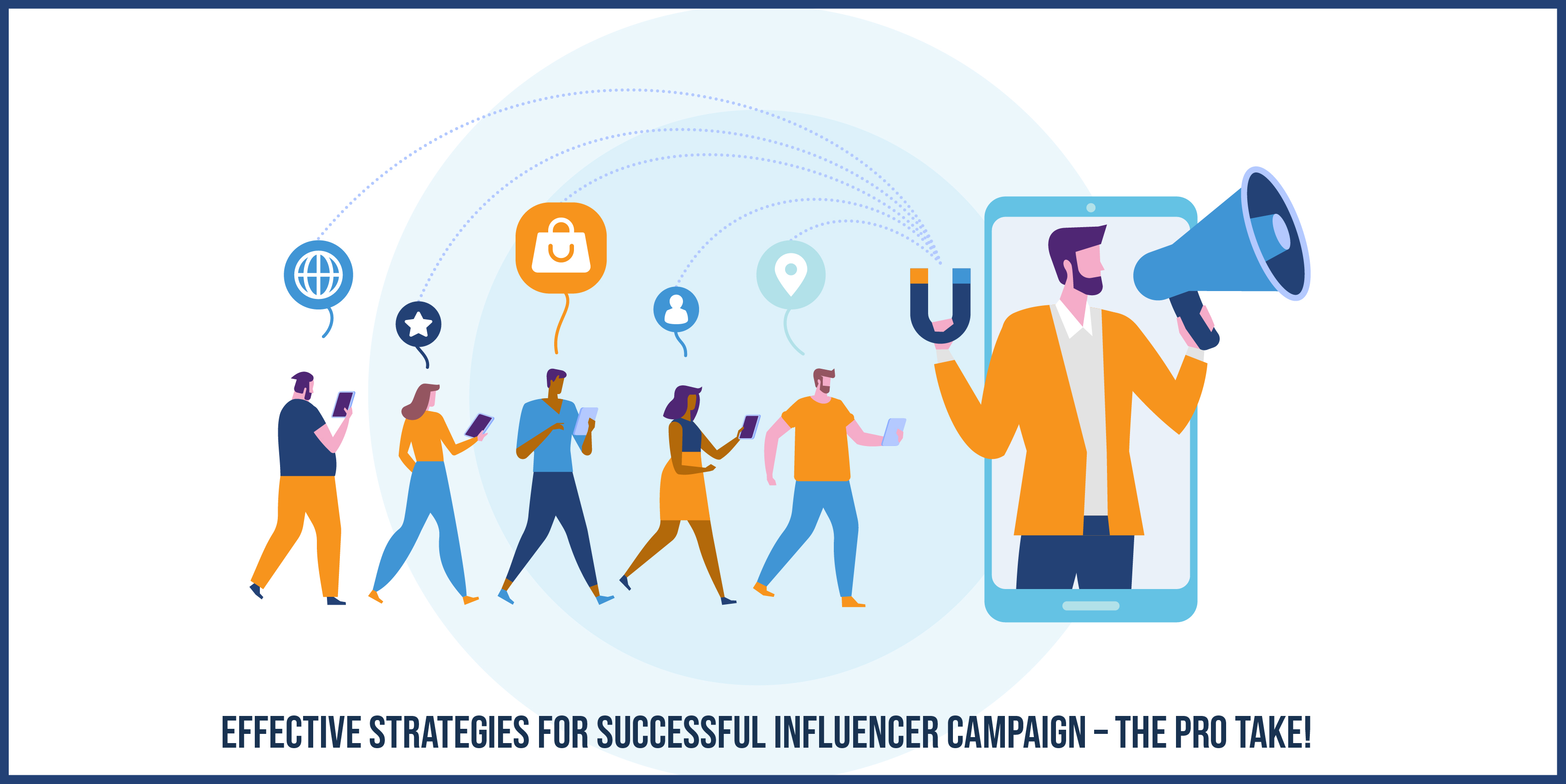 You are currently viewing Effective strategies for successful Influencer Campaign – The pro take!