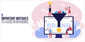 Read more about the article 5 important mistakes to avoid in branding