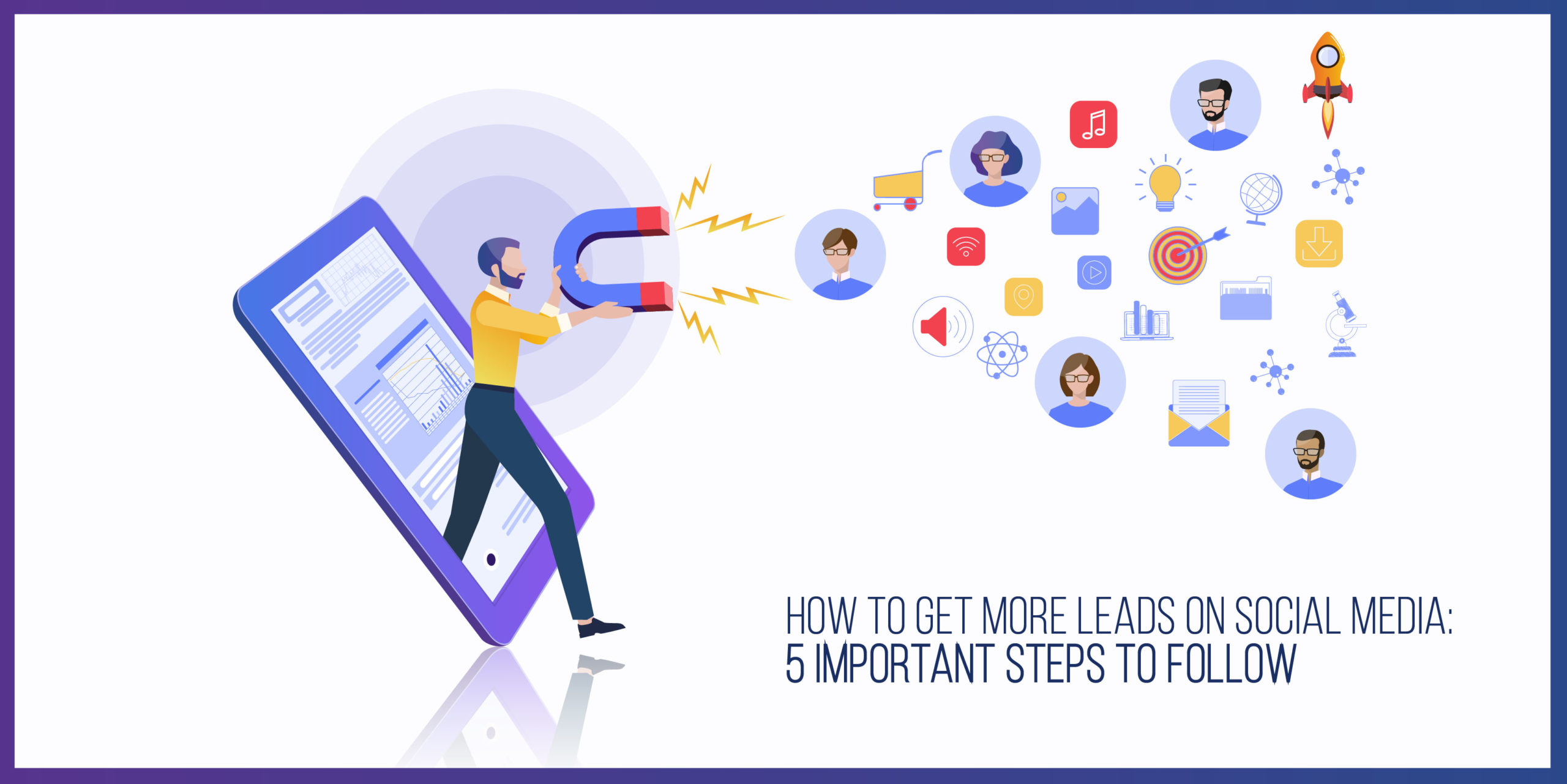 You are currently viewing How to get more leads on Social Media: 5 Important steps to follow.