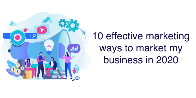 You are currently viewing 10 effective marketing ways to market my business in 2020