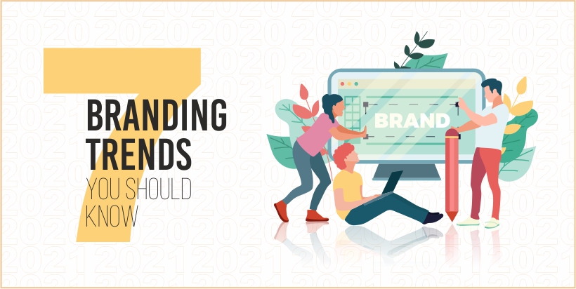 You are currently viewing 7 branding trends you should know