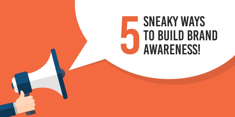 You are currently viewing 5 sneaky ways to build brand awareness